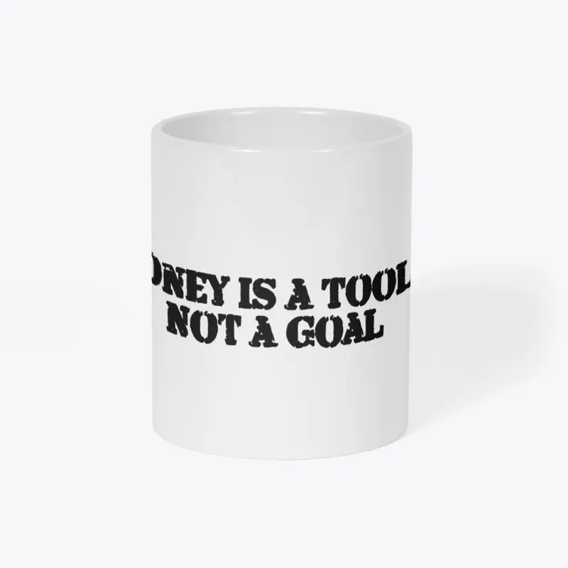 MONEY IS A TOOL, NOT A GOAL